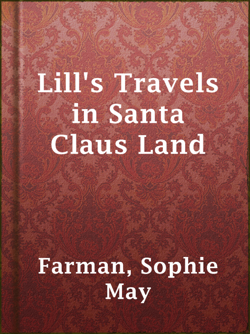 Title details for Lill's Travels in Santa Claus Land by Sophie May Farman - Available